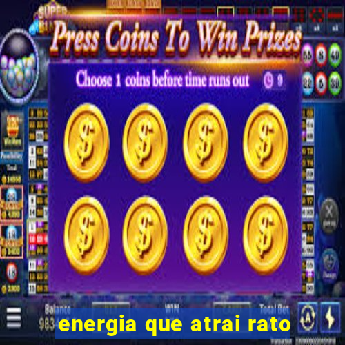 energia que atrai rato